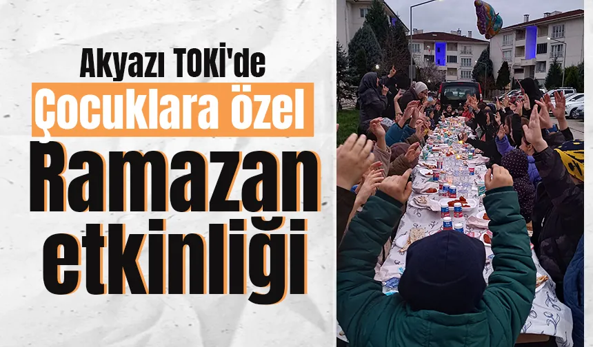 Akyazı TOKİ'de çocuklar için Ramazan etkinliği