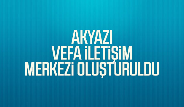 Akyazı vefa iletişim merkezi oluşturuldu