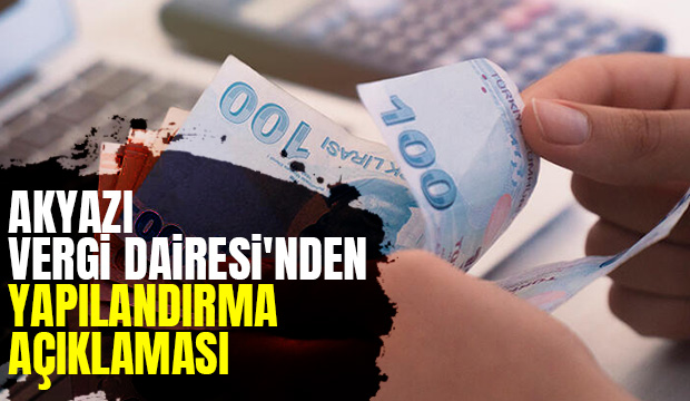 Akyazı Vergi Dairesi'nden yapılandırma açıklaması