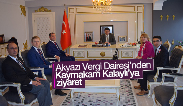 Akyazı Vergi Dairesinden Kaymakam Kalaylı ya Ziyaret