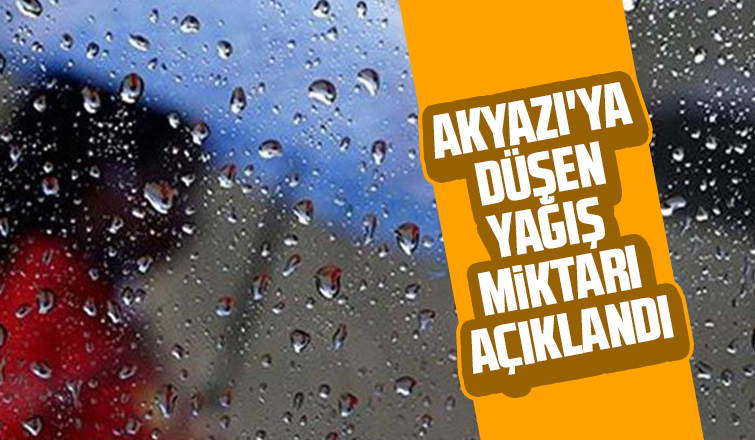 Akyazı'ya düşen yağış miktarı açıklandı