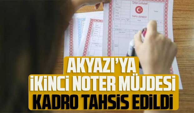 Akyazı'ya ikinci noter müjdesi, kadro tahsis edildi