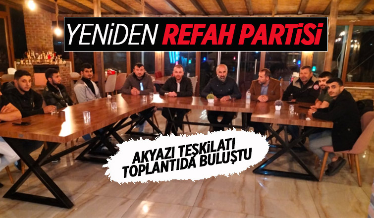 Akyazı Yeniden Refah Partisi Kuzulukta toplandı