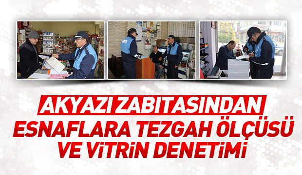 AKYAZI ZABITASINDAN ESNAFLARA TEZGAH ÖLÇÜSÜ ve VİTRİN DENETİMİ