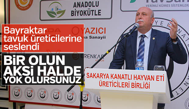 AKYAZI ZİRAAT ODASI BAŞKANI BAYRAKTAR TAVUK ÜRETİCİLERİNİ UYARDI