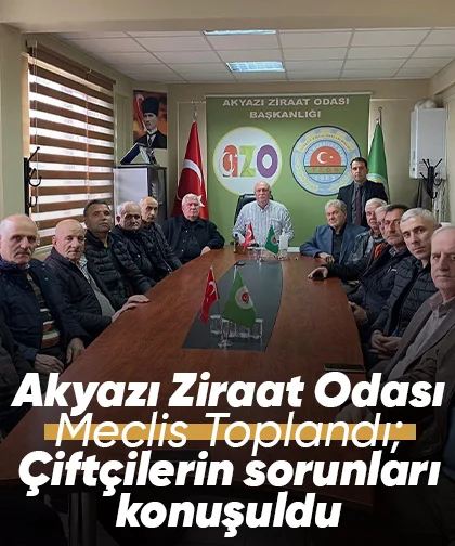 Akyazı Ziraat Odası Meclis Toplandı; Çiftçilerin sorunları konuşuldu