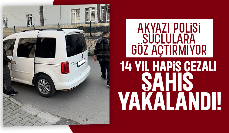 Akyazı’da 14 Yıl 6 Ay Hapis Cezası Bulunan Şahıs Yakalandı