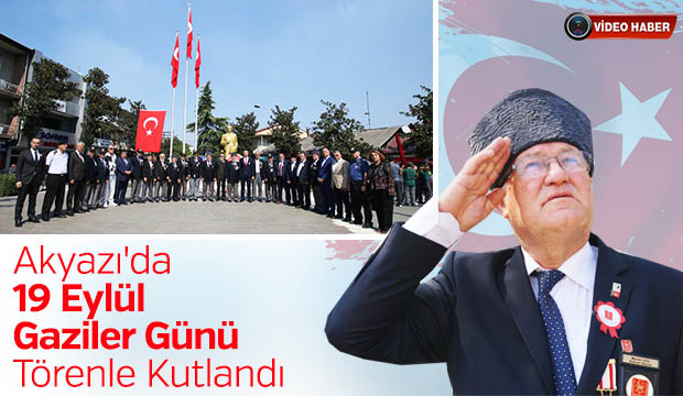 Akyazıda 19 Eylül Gaziler Günü kutlandı