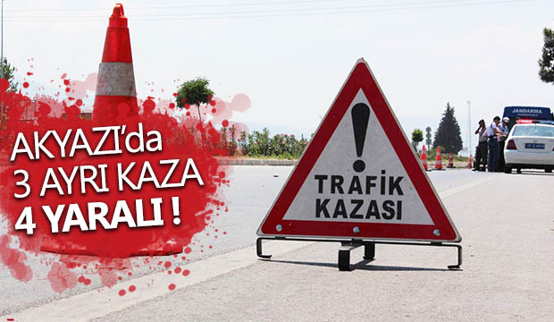 Akyazıda 3 ayrı kaza 4 yaralı