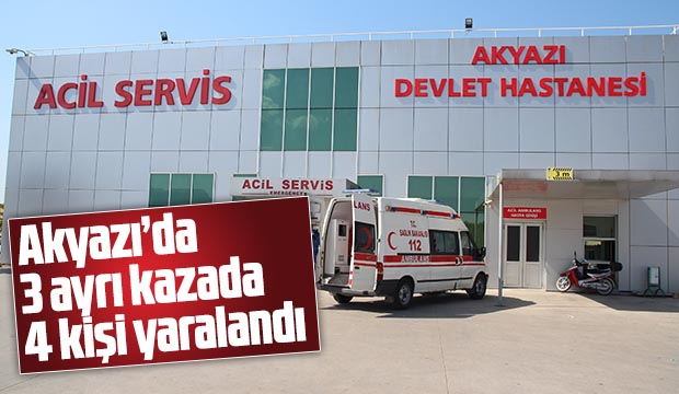 Akyazıda 3 ayrı kazada 4 kişi yaralandı
