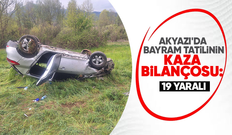 Akyazıda bayram tatilinde yaşanan kazalarda 19 kişi yaralandı
