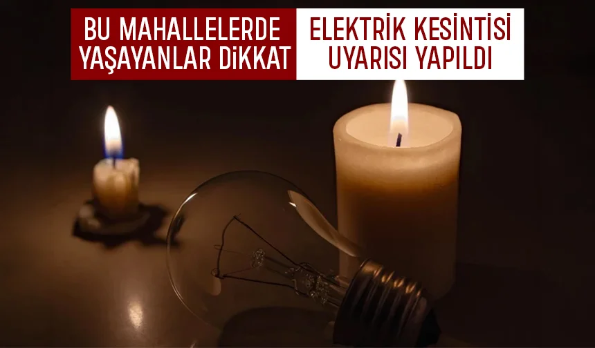 Akyazı'da bu mahallelerde 8 saatlik elektrik kesintisi yaşanacak