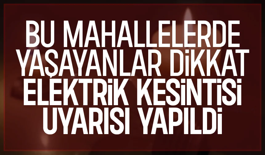 Akyazı'da bu mahallelerde elektrik kesintisi yaşanacak