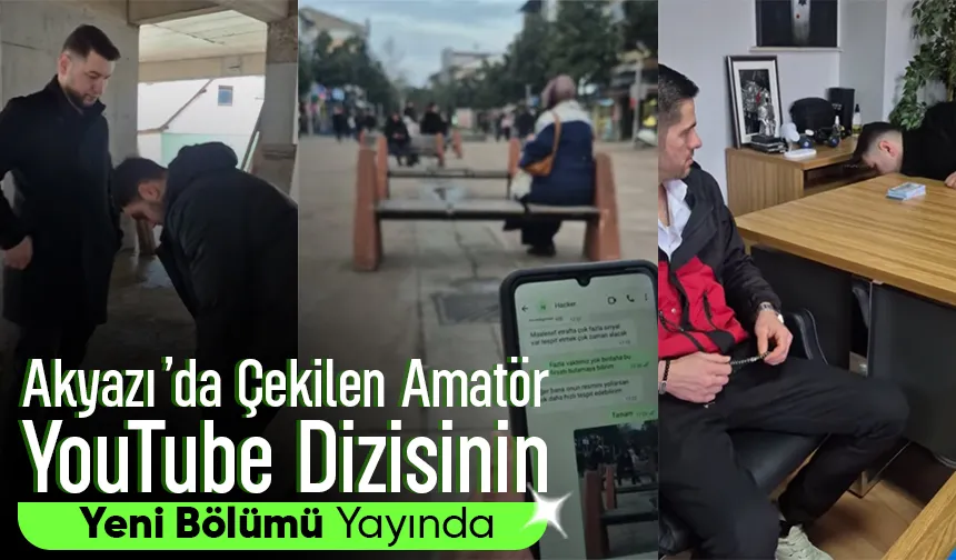 Akyazı’da çekilen YouTube dizisinin yeni bölümü yayında