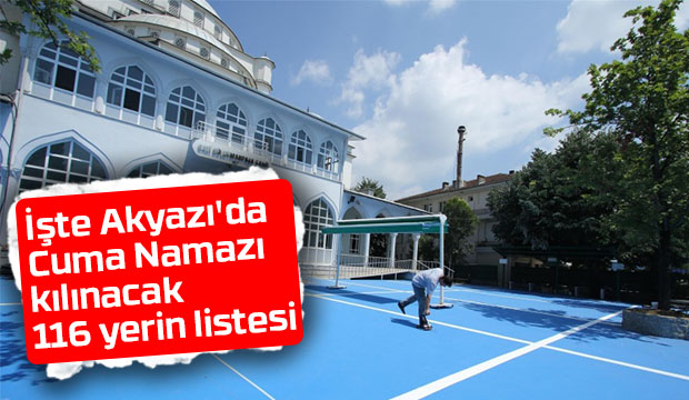 Akyazıda cuma namazı kılınacak yerlerin listesi
