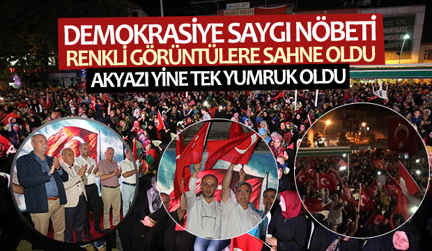 AKYAZIDA DEMOKRASİ VE MİLLİ İRADE NÖBETİNE BÜYÜK İLGİ