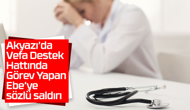 Akyazıda Ebeye sözlü Saldırı