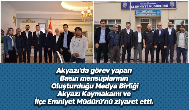 Akyazıda görev yapan basın mensuplarının oluşturduğu Medya Birliği Akyazı Kaymakamı ve İlçe Emniyet Müdürü'nü ziyaret etti