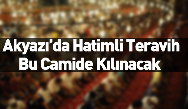 Akyazı'da Hatimle Teravih Bu Camide Kılınacak