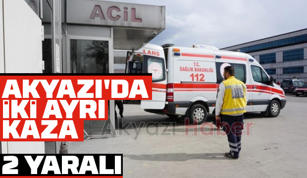Akyazı'da iki farklı kazada iki kişi yaralandı