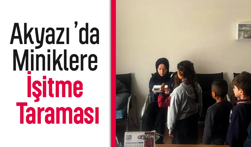 Akyazı’da ilkokul öğrencilerine işitme taraması