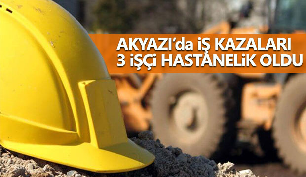Akyazıda iş kazaları