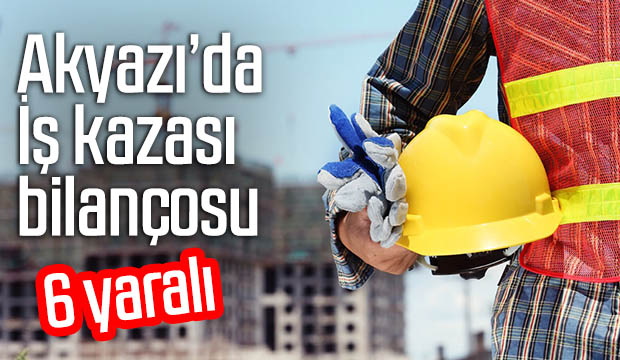 Akyazıda iş kazası bilançosu 