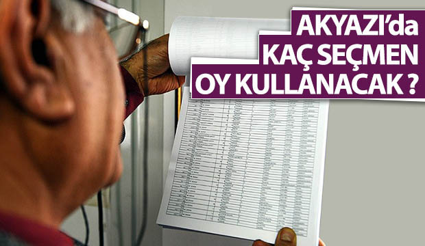 Akyazıda kaç seçmen oy kullanacak