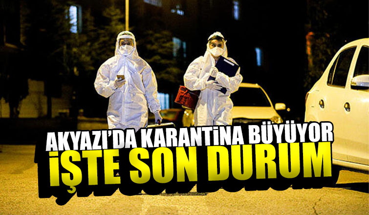 Akyazıda karantinaya alınan ev ve kişi sayısı arttı