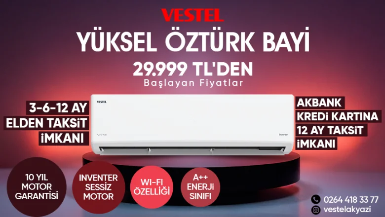 Akyazı’da Klima Fırsatı: Yüksel Öztürk Vestel’de Fiyatlar 29.999 TL’den Başlıyor!