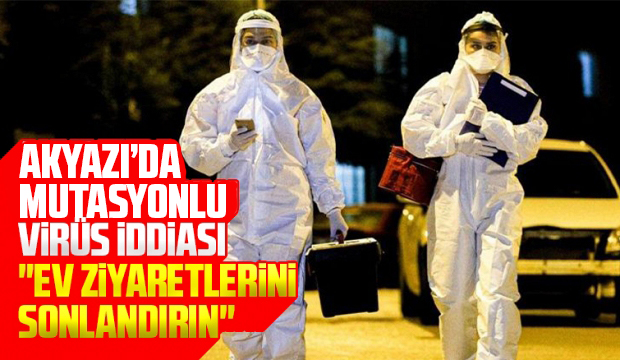 Akyazı'da mutasyonlu virüs iddiası