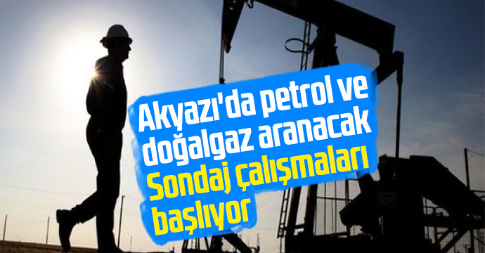 Akyazıda petrol ve doğal gaz aranacak