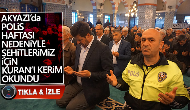 Akyazıda Polis Haftası nedeniyle Şehitlerimiz İçin Kuranı Kerim okundu
