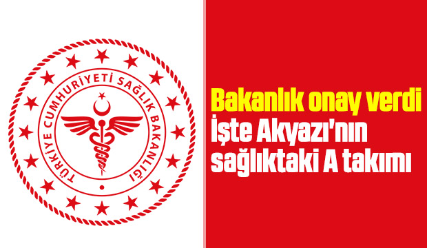 Akyazıda sağlıkta atamalar tamam