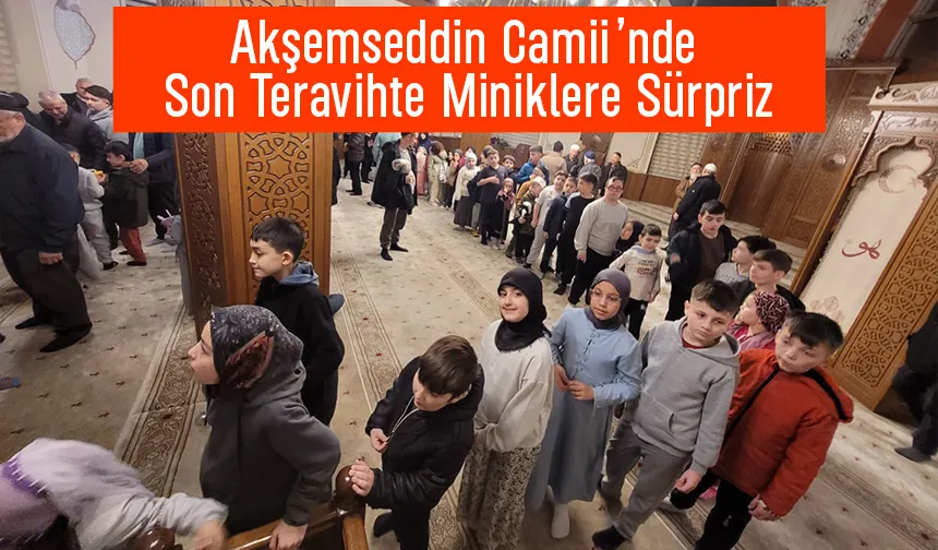 Akyazı’da Son Teravih Çocuklara Hediyelerle Taçlandı