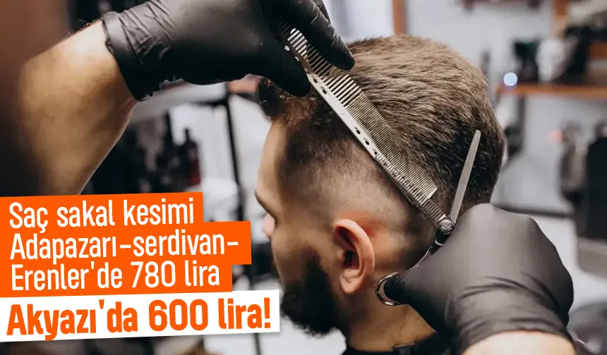 Akyazı’da tıraş daha ucuz: 780 yerine 600 TL