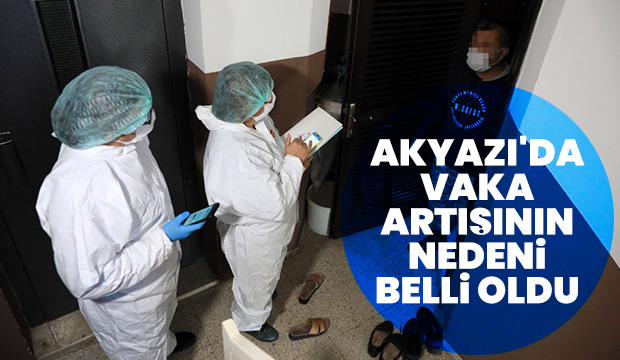 Akyazı'da vaka artışının nedeni açıklandı