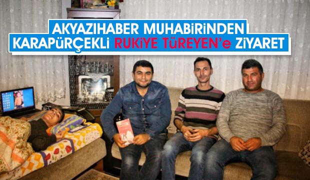 Akyazıhaber muhabirinden Karapürçekli Rukiye Türeyene ziyaret 