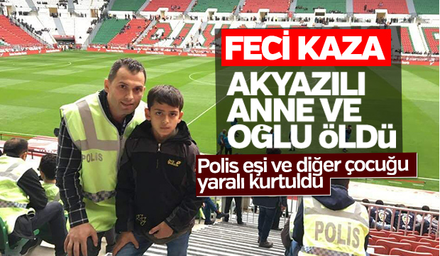 Akyazılı anne ve oğlu öldü