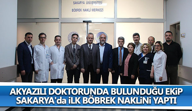 Akyazılı doktorunda bulunduğu ekip Sakaryada ilk böbrek naklini yaptı