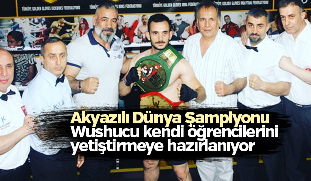 Akyazılı Dünya Şampiyonu Wushucu Kendi Öğrencilerini Yetiştirmeye Hazırlanıyor