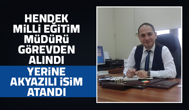 Akyazılı Engin Kahraman Hendek Milli Eğitim Müdürü oldu