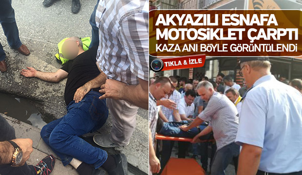 Akyazılı esnafa motosiklet çaptı Kaza anı böyle görüntülendi 