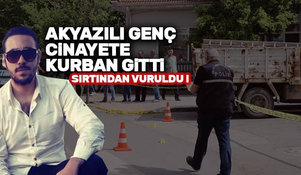 Akyazılı genç cinayete kurban gitti
