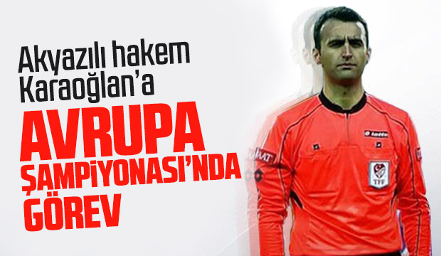 Akyazılı Hakeme Avrupa Şampiyonasında Görev