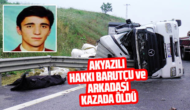 Akyazılı Hakkı Barutçu ve arkadaşı kazada öldü