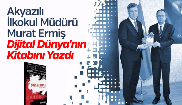 Akyazılı İlkokul Müdürü Murat Ermiş Dijital Dünya'nın Kitabını Yazdı
