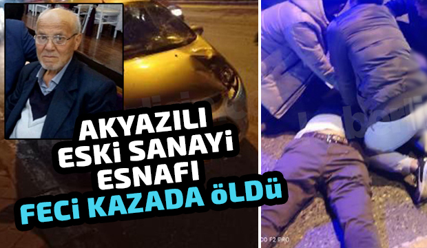 Akyazılı Kamil Dikmen kazada öldü