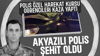 Akyazılı özel harekat öğrencisi polis kazada şehit oldu