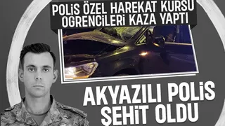 Akyazılı özel harekat öğrencisi polis kazada şehit oldu
